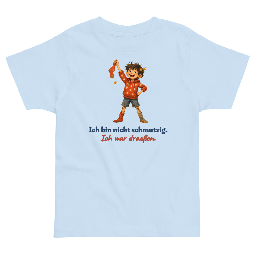 Ich bin nicht schmutzig. Ich war draußen. — Kleinkind-Shirt – Hellblau