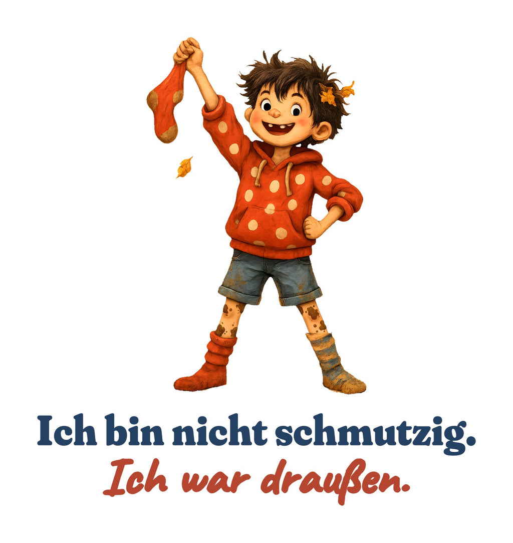 Ich bin nicht schmutzig. Ich war draußen. — Kleinkind-Shirt – Motiv