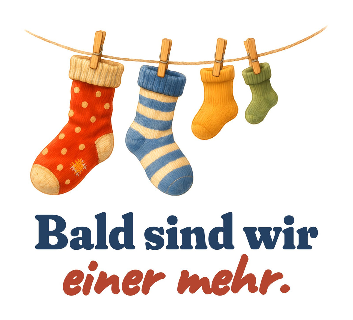 Bald sind wir einer mehr. — Shirt – Motiv